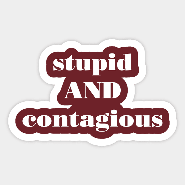 stupid AND contagious Sticker by ShinyBadGuys